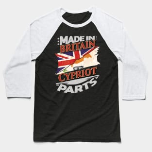 Made In Britain With Cypriot Parts - Gift for Cypriot From Cyprus Baseball T-Shirt